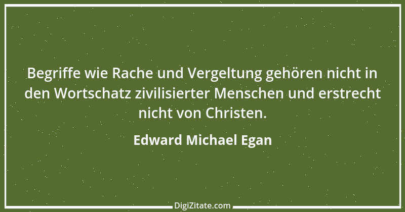 Zitat von Edward Michael Egan 1