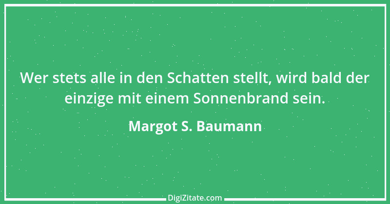 Zitat von Margot S. Baumann 50