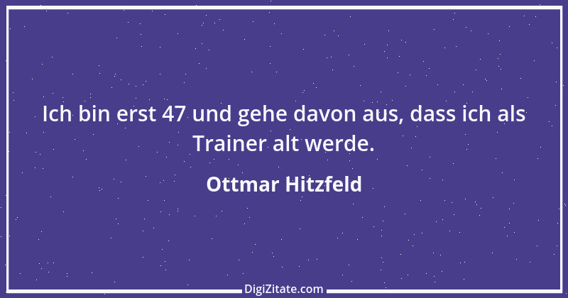 Zitat von Ottmar Hitzfeld 21