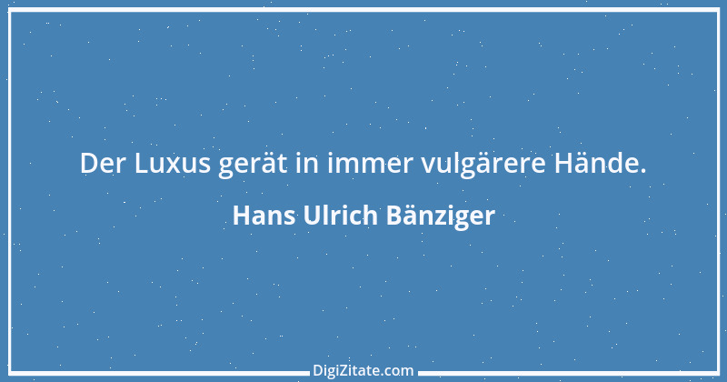 Zitat von Hans Ulrich Bänziger 12