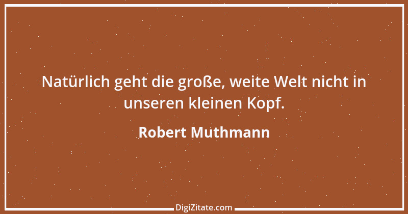 Zitat von Robert Muthmann 14