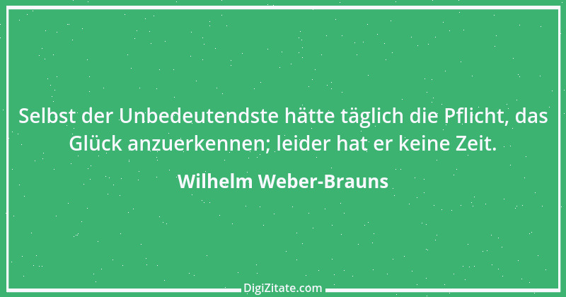 Zitat von Wilhelm Weber-Brauns 15