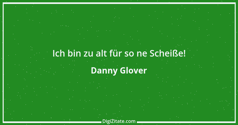 Zitat von Danny Glover 1