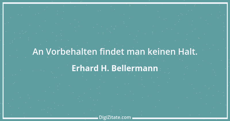 Zitat von Erhard H. Bellermann 217