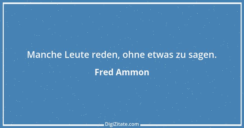 Zitat von Fred Ammon 127