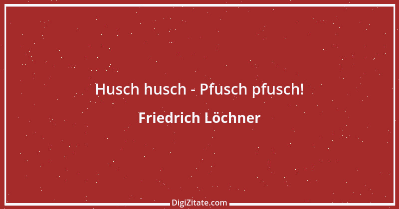 Zitat von Friedrich Löchner 255