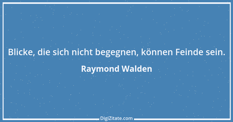 Zitat von Raymond Walden 176