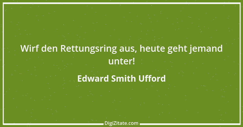 Zitat von Edward Smith Ufford 1