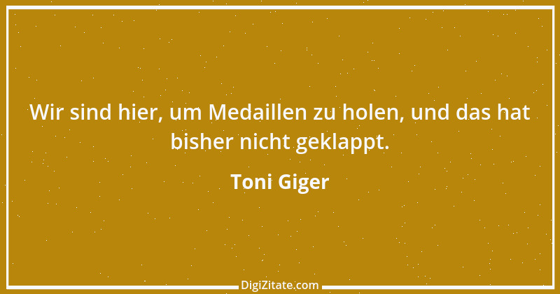 Zitat von Toni Giger 2