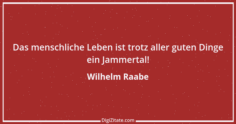 Zitat von Wilhelm Raabe 183