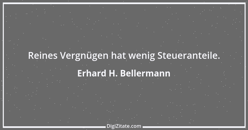 Zitat von Erhard H. Bellermann 219