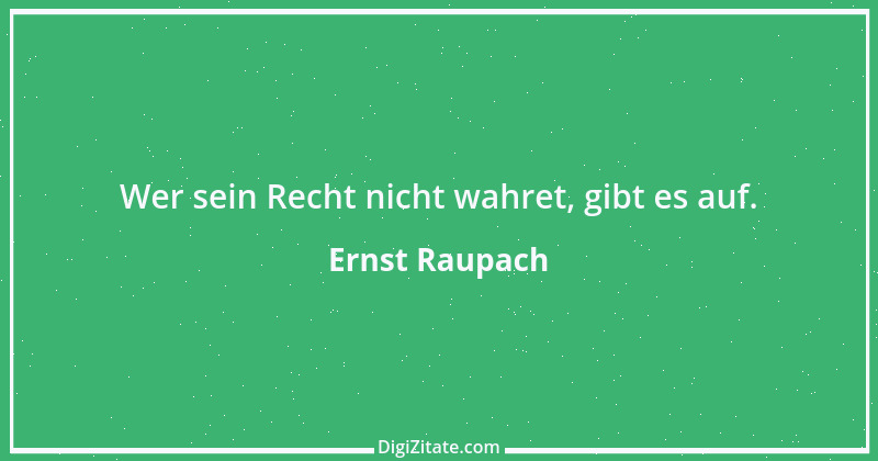 Zitat von Ernst Raupach 2