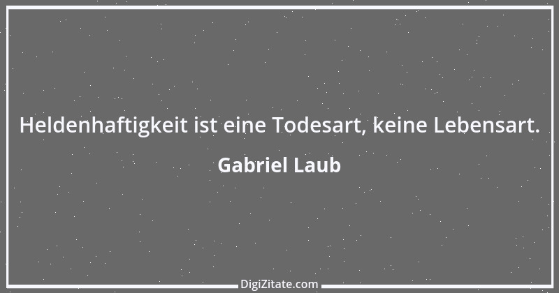 Zitat von Gabriel Laub 1