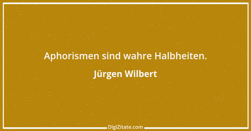 Zitat von Jürgen Wilbert 85