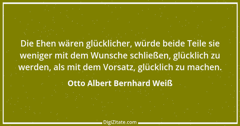 Zitat von Otto Albert Bernhard Weiß 2