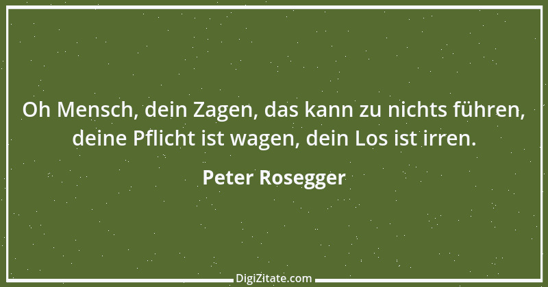 Zitat von Peter Rosegger 258