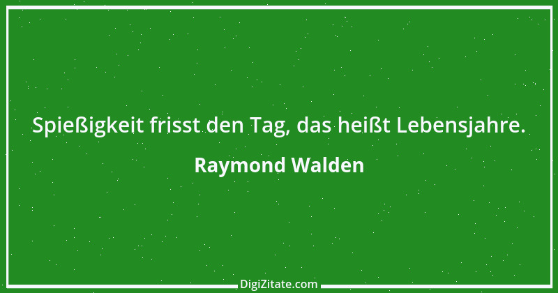 Zitat von Raymond Walden 178