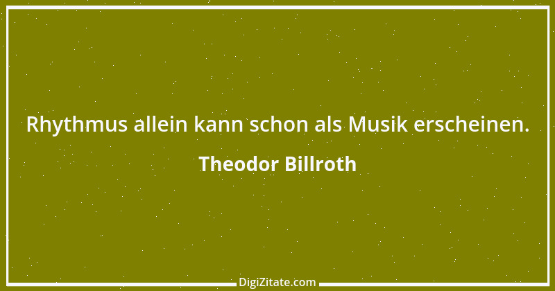 Zitat von Theodor Billroth 10