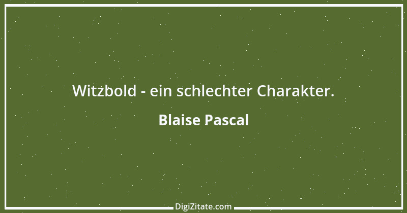 Zitat von Blaise Pascal 357