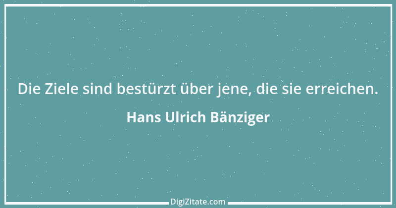 Zitat von Hans Ulrich Bänziger 134