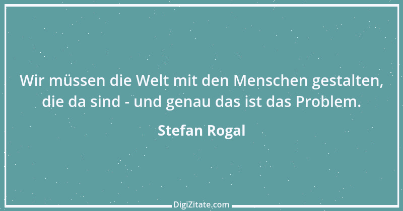 Zitat von Stefan Rogal 193