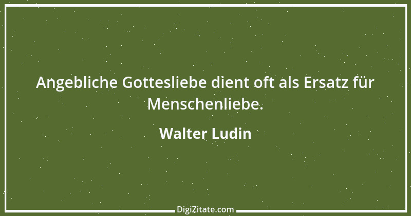 Zitat von Walter Ludin 326