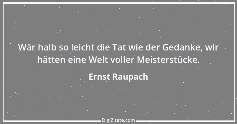 Zitat von Ernst Raupach 3