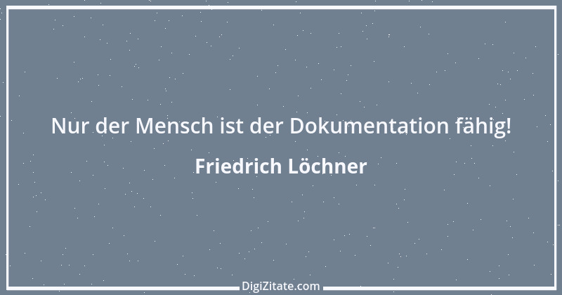 Zitat von Friedrich Löchner 258