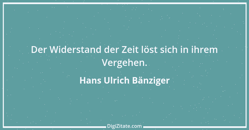 Zitat von Hans Ulrich Bänziger 16