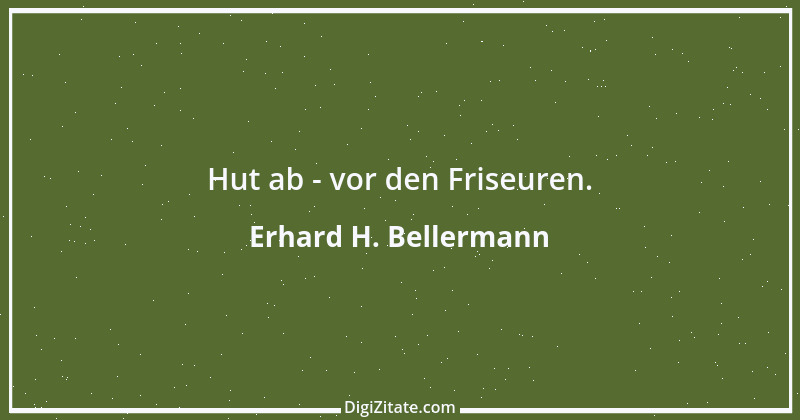 Zitat von Erhard H. Bellermann 221