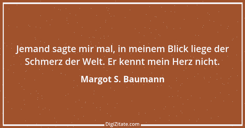 Zitat von Margot S. Baumann 56