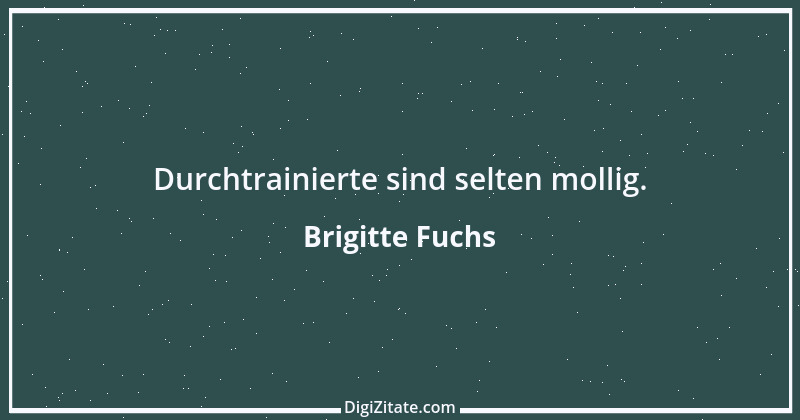 Zitat von Brigitte Fuchs 398