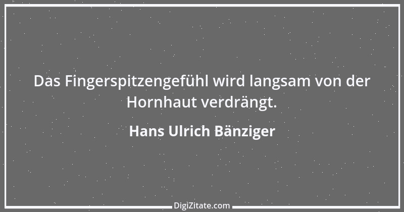 Zitat von Hans Ulrich Bänziger 18