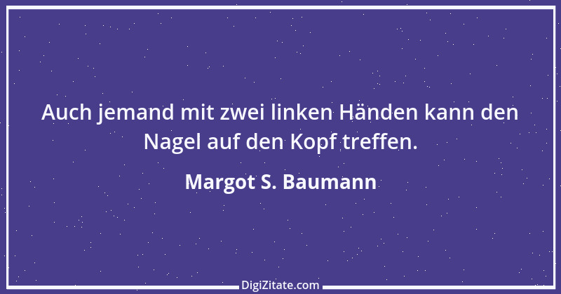 Zitat von Margot S. Baumann 57