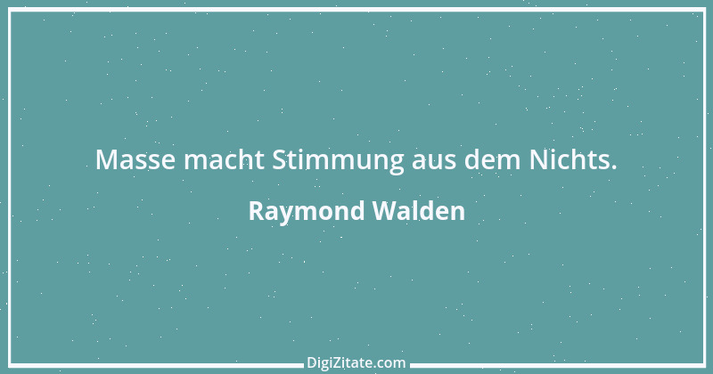 Zitat von Raymond Walden 181