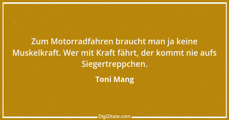 Zitat von Toni Mang 1