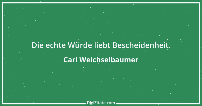 Zitat von Carl Weichselbaumer 1