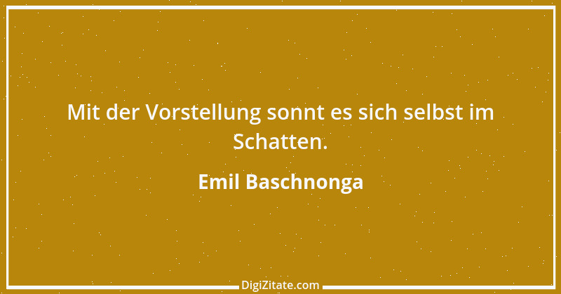 Zitat von Emil Baschnonga 105