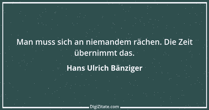 Zitat von Hans Ulrich Bänziger 19