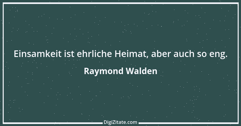 Zitat von Raymond Walden 182