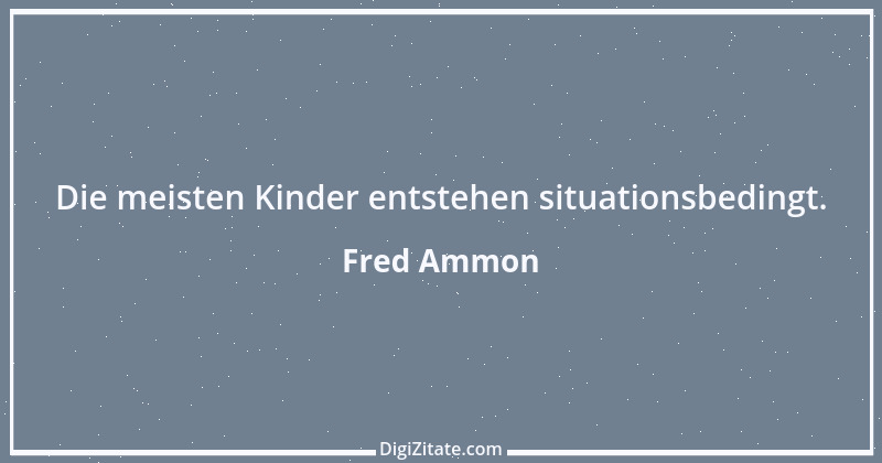 Zitat von Fred Ammon 134