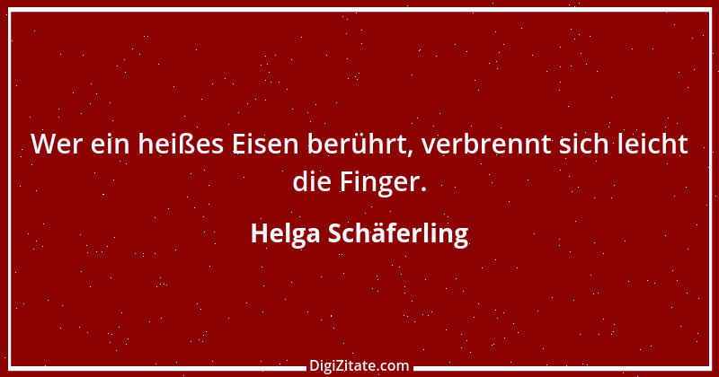 Zitat von Helga Schäferling 465