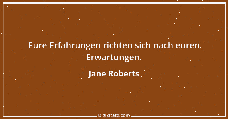 Zitat von Jane Roberts 1