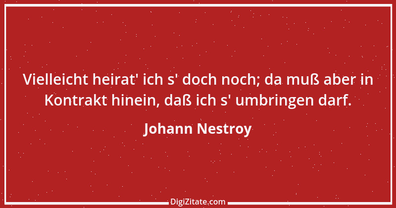 Zitat von Johann Nestroy 358