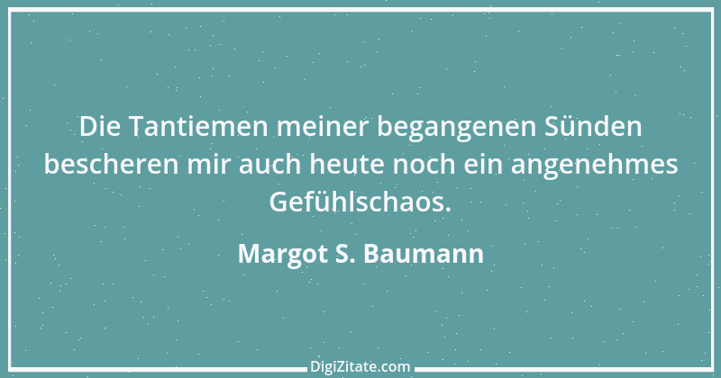 Zitat von Margot S. Baumann 59