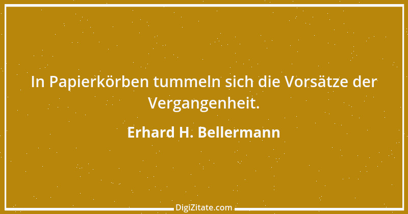 Zitat von Erhard H. Bellermann 225