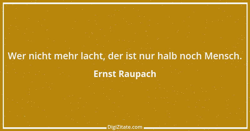 Zitat von Ernst Raupach 8