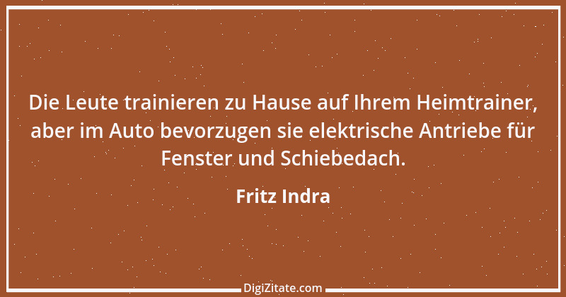 Zitat von Fritz Indra 1