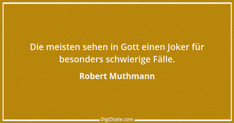 Zitat von Robert Muthmann 23