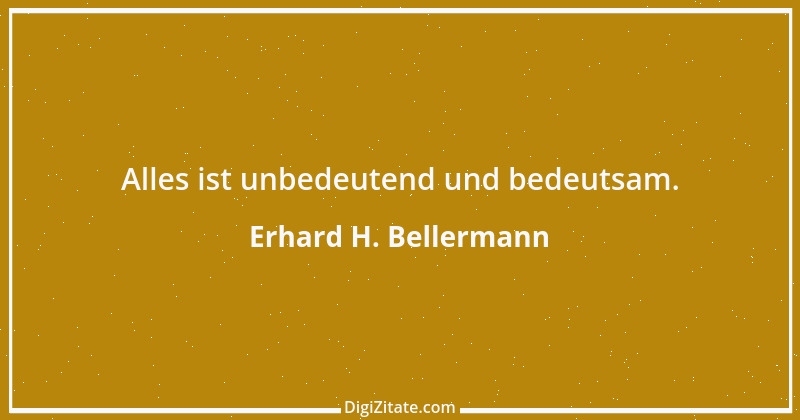 Zitat von Erhard H. Bellermann 226